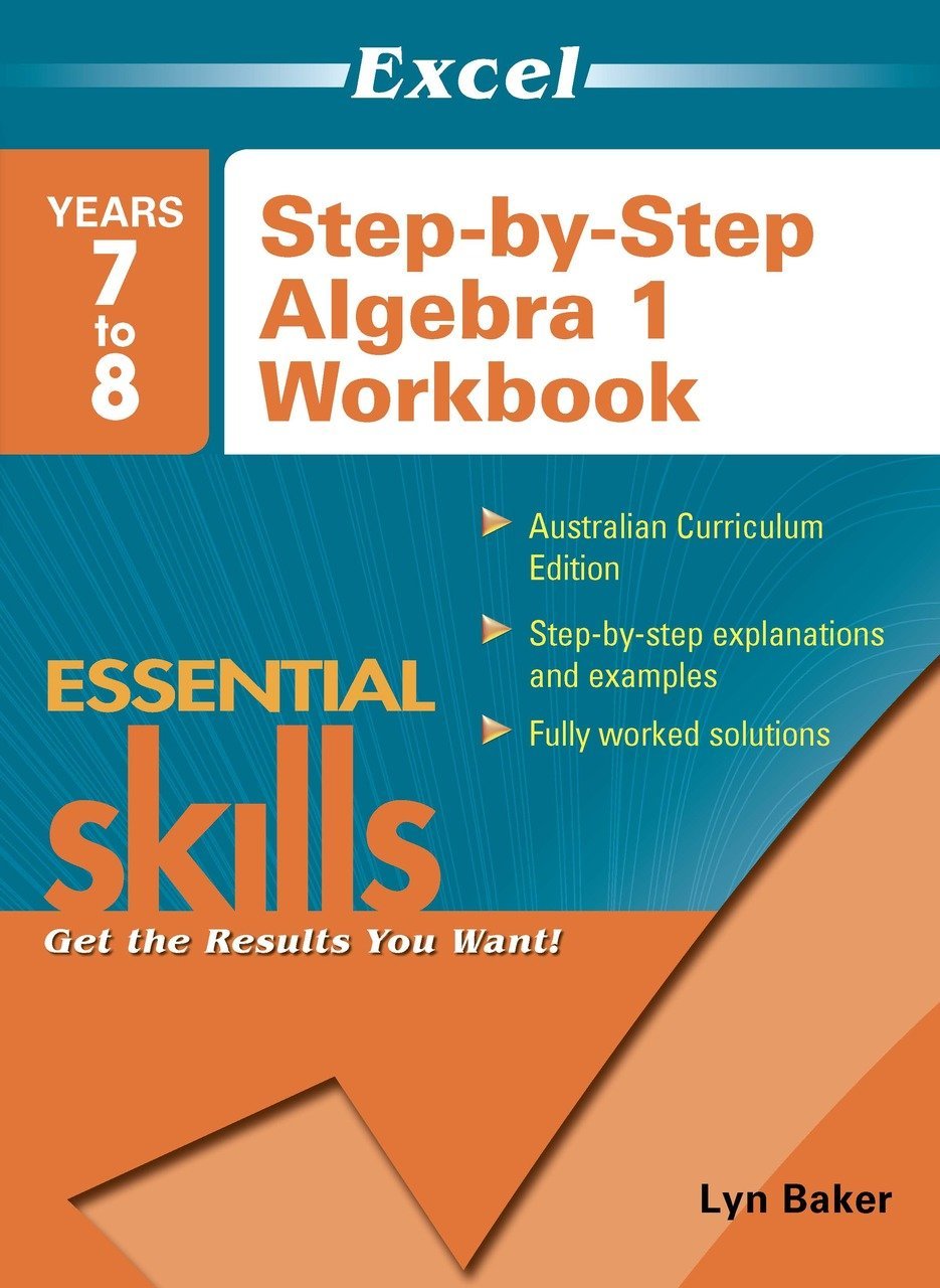 Excel Essential Skills - Step - by - Step Algebra 1 Years 7 - 8 - The Leafwhite Group