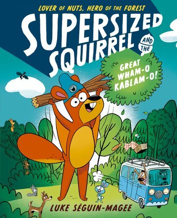 Supersized Squirrel and the Great Wham - o - Kablam - o! - The Leafwhite Group