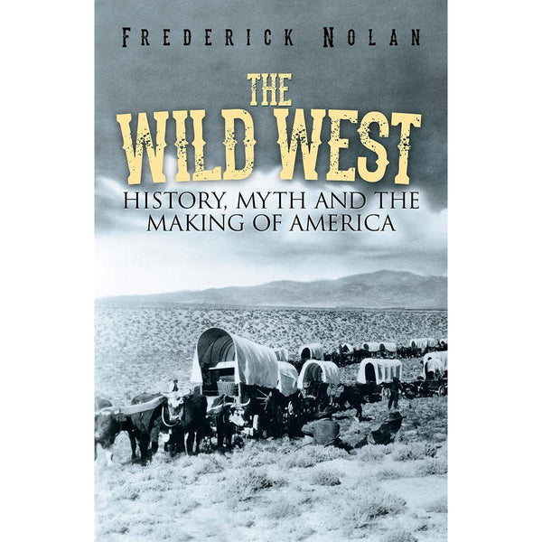 The Wild West: History, Myth & The Making Of America (English