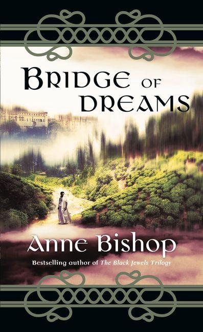 Bridge of Dreams by Anne Bishop - The Leafwhite Group