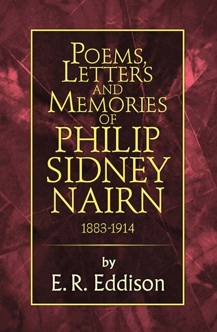 Poems, Letters and Memories of Philip Sidney Nairn by E. R. Eddison - The Leafwhite Group