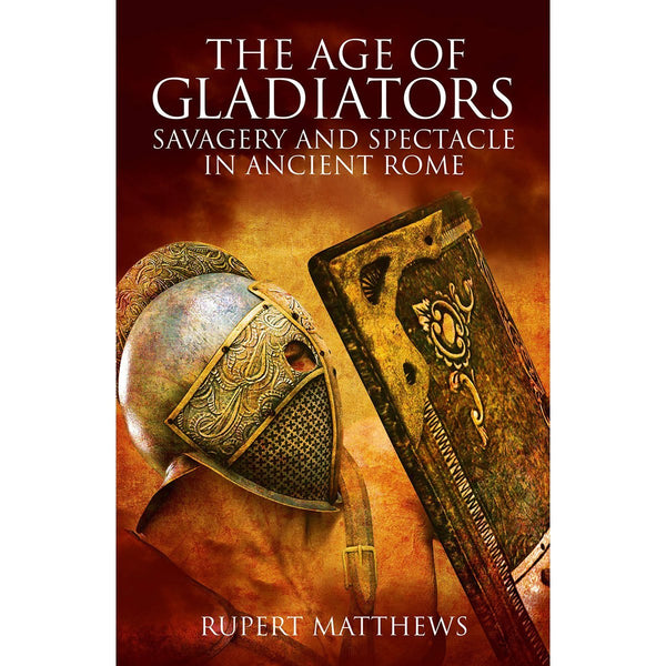 The Age Of Gladiators: Savagery And Spectacle In Ancient Rome - The Leafwhite Group